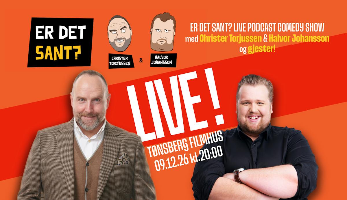 ER DET SANT? Live podcast med Christer Torjussen og Halvor Johansson + gjester